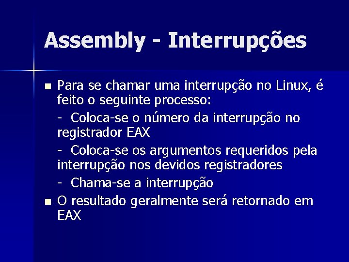 Assembly - Interrupções n n Para se chamar uma interrupção no Linux, é feito