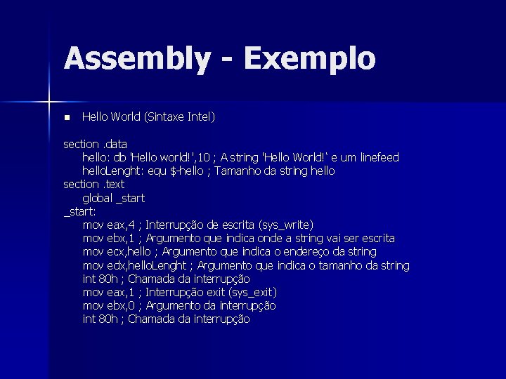 Assembly - Exemplo n Hello World (Sintaxe Intel) section. data hello: db 'Hello world!',