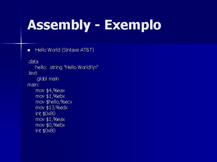 Assembly - Exemplo n Hello World (Sintaxe AT&T) . data hello: . string "Hello