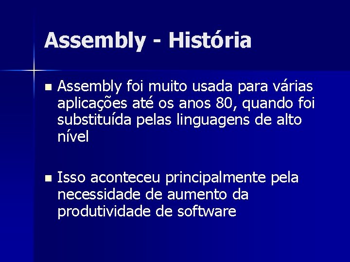 Assembly - História n Assembly foi muito usada para várias aplicações até os anos