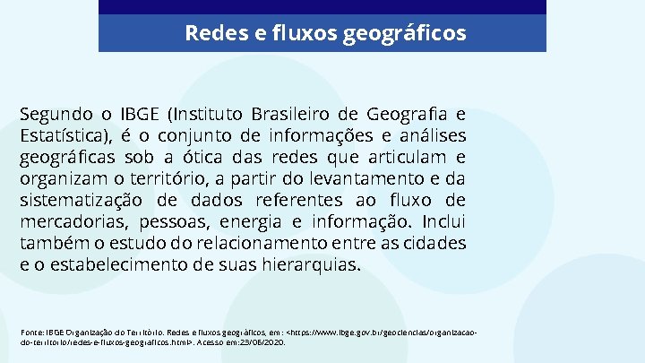 Redes e fluxos geográficos Segundo o IBGE (Instituto Brasileiro de Geografia e Estatística), é