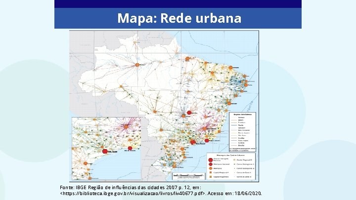 Mapa: Rede urbana Fonte: IBGE Região de influências das cidades 2007 p. 12, em: