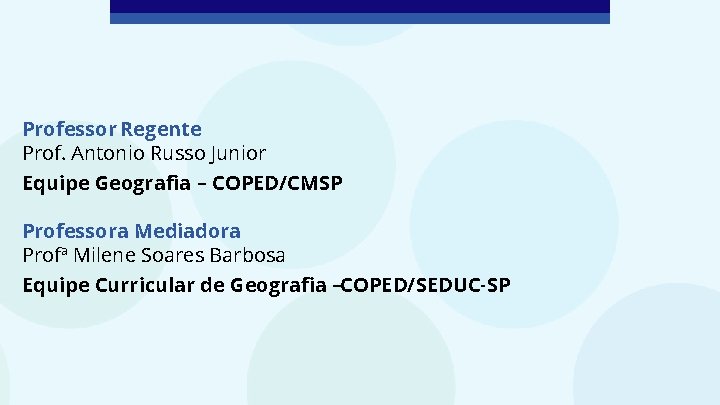 Professor Regente Prof. Antonio Russo Junior Equipe Geografia – COPED/CMSP Professora Mediadora Profª Milene