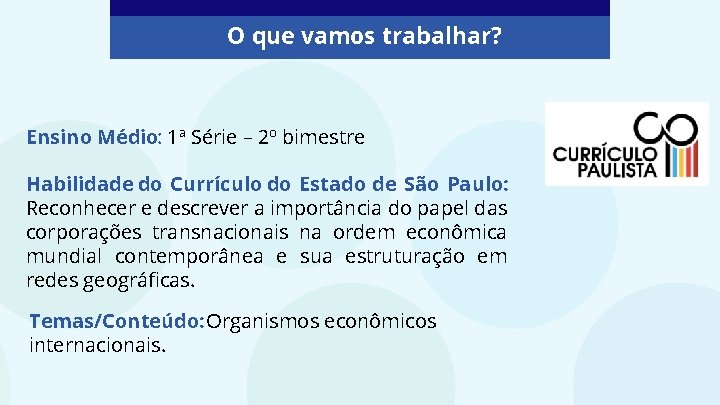 O que vamos trabalhar? Ensino Médio: 1ª Série – 2º bimestre Habilidade do Currículo