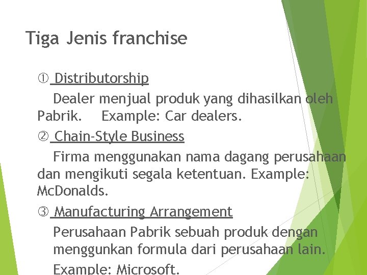 Tiga Jenis franchise Distributorship Dealer menjual produk yang dihasilkan oleh Pabrik. Example: Car dealers.