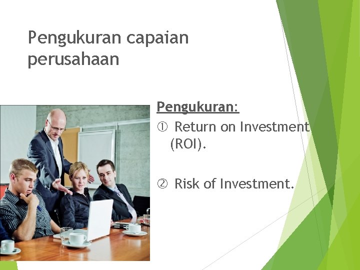 Pengukuran capaian perusahaan Pengukuran: Return on Investment (ROI). Risk of Investment. 