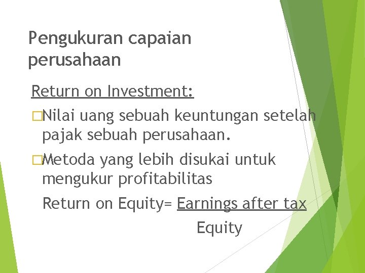 Pengukuran capaian perusahaan Return on Investment: �Nilai uang sebuah keuntungan setelah pajak sebuah perusahaan.