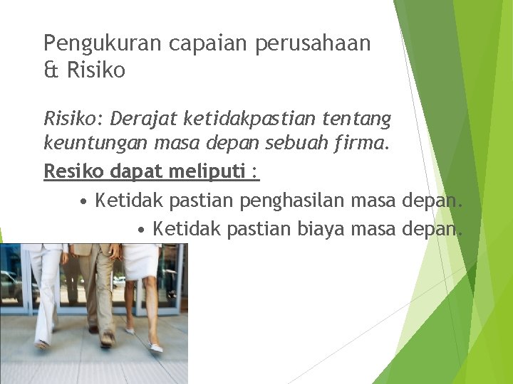 Pengukuran capaian perusahaan & Risiko: Derajat ketidakpastian tentang keuntungan masa depan sebuah firma. Resiko