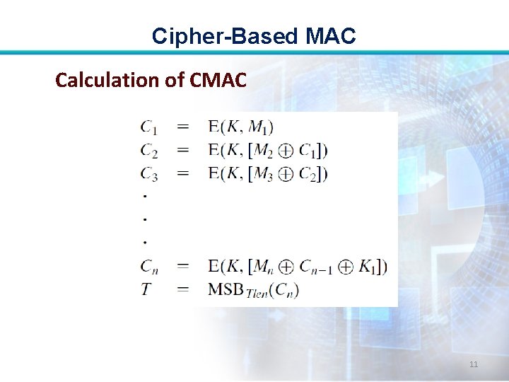 Cipher-Based MAC Calculation of CMAC 11 Cipher-Based MAC Calculation of CMAC 11