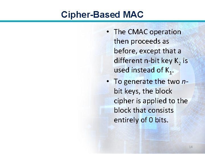 Cipher-Based MAC • The CMAC operation then proceeds as before, except that a different Cipher-Based MAC • The CMAC operation then proceeds as before, except that a different