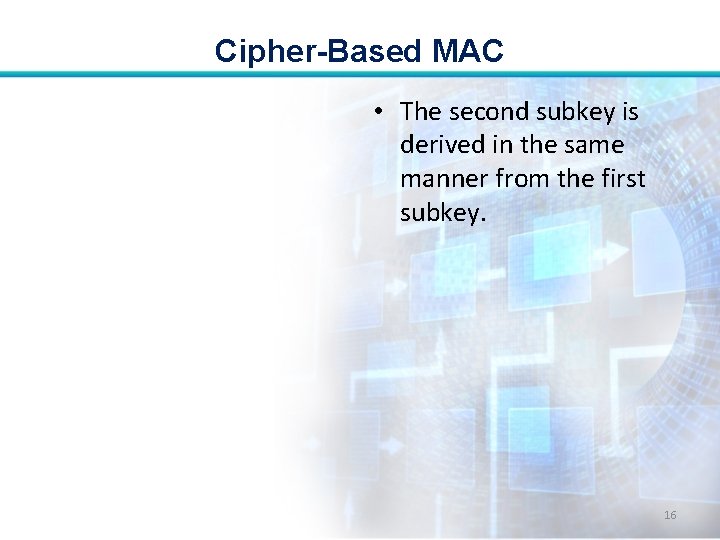 Cipher-Based MAC • The second subkey is derived in the same manner from the Cipher-Based MAC • The second subkey is derived in the same manner from the