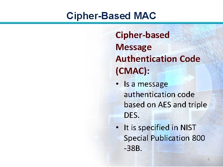 Cipher-Based MAC Cipher-based Message Authentication Code (CMAC): • Is a message authentication code based Cipher-Based MAC Cipher-based Message Authentication Code (CMAC): • Is a message authentication code based