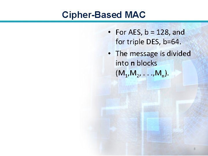 Cipher-Based MAC • For AES, b = 128, and for triple DES, b=64. • Cipher-Based MAC • For AES, b = 128, and for triple DES, b=64. •