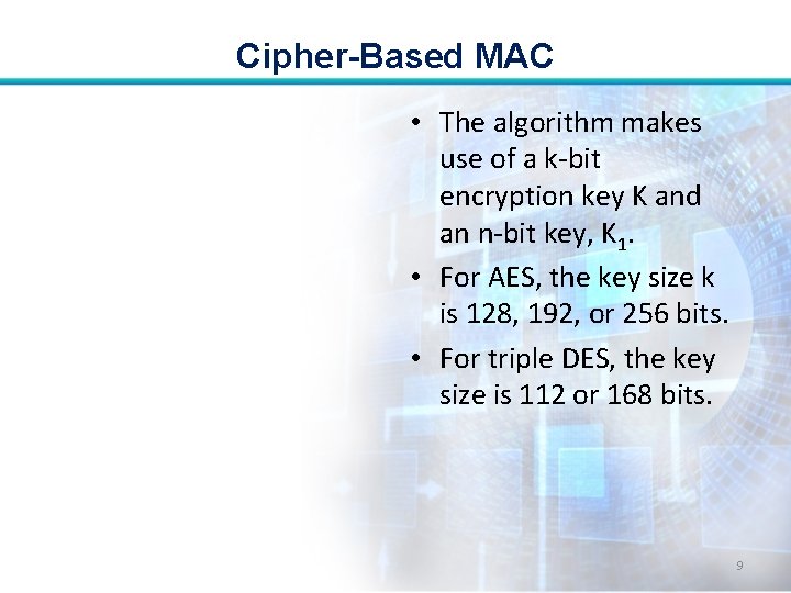 Cipher-Based MAC • The algorithm makes use of a k-bit encryption key K and Cipher-Based MAC • The algorithm makes use of a k-bit encryption key K and