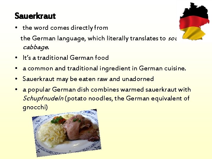Sauerkraut • the word comes directly from the German language, which literally translates to
