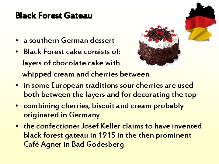 Black Forest Gateau • a southern German dessert • Black Forest cake consists of: