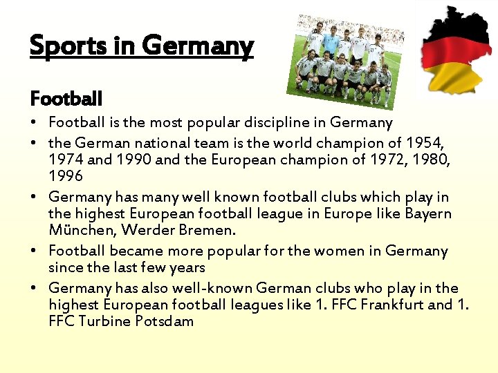 Sports in Germany Football • Football is the most popular discipline in Germany •