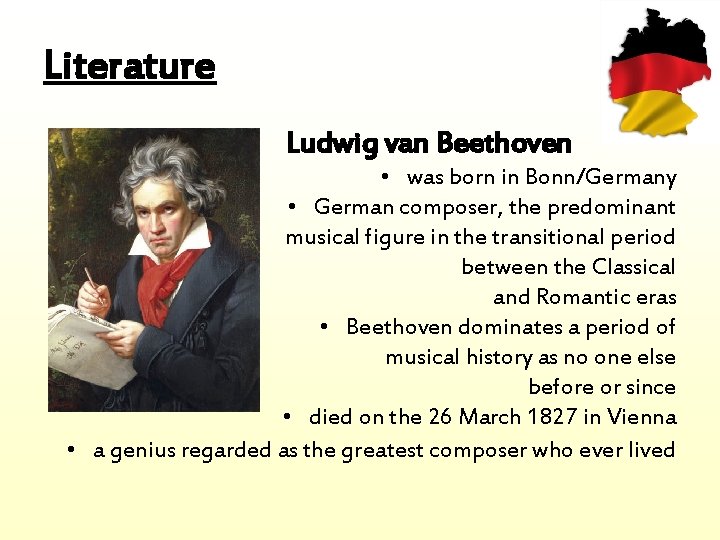 Literature Ludwig van Beethoven • was born in Bonn/Germany • German composer, the predominant