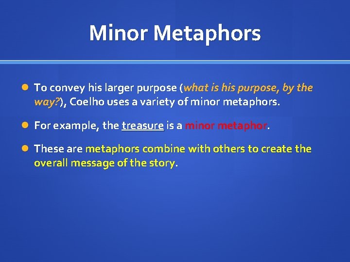 Minor Metaphors To convey his larger purpose (what is his purpose, by the way?