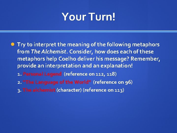 Your Turn! Try to interpret the meaning of the following metaphors from The Alchemist.
