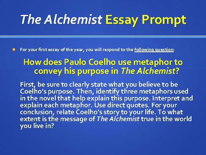 The Alchemist Essay Prompt For your first essay of the year, you will respond
