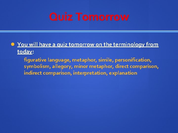Quiz Tomorrow You will have a quiz tomorrow on the terminology from today: figurative