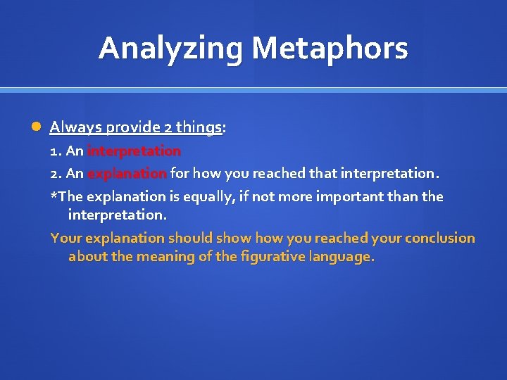 Analyzing Metaphors Always provide 2 things: 1. An interpretation 2. An explanation for how