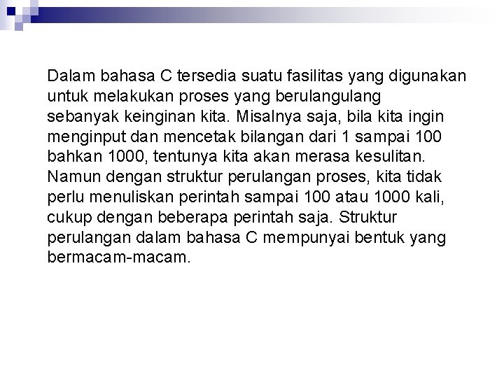 Dalam bahasa C tersedia suatu fasilitas yang digunakan untuk melakukan proses yang berulang sebanyak