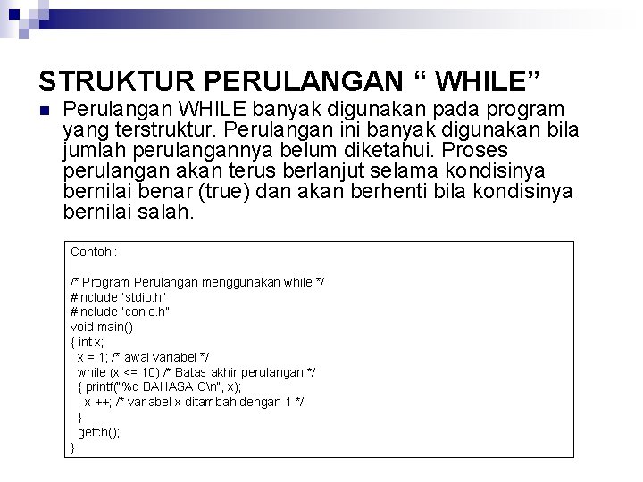 STRUKTUR PERULANGAN “ WHILE” n Perulangan WHILE banyak digunakan pada program yang terstruktur. Perulangan