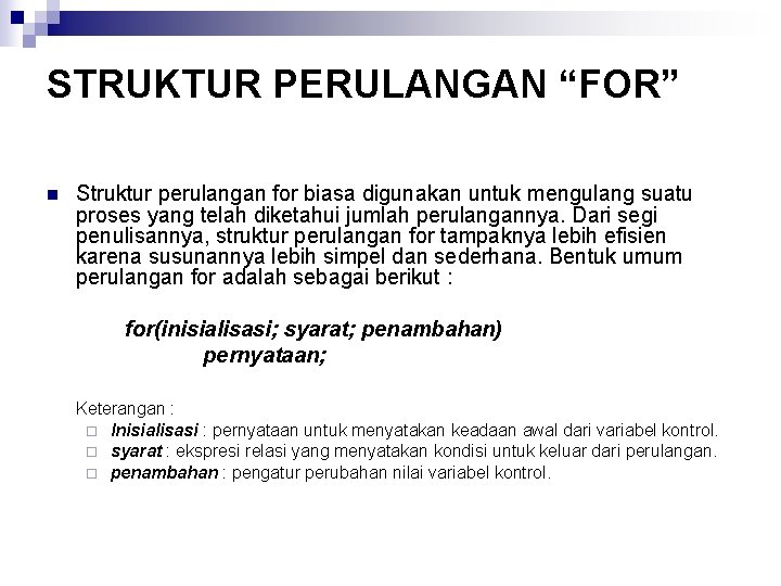 STRUKTUR PERULANGAN “FOR” n Struktur perulangan for biasa digunakan untuk mengulang suatu proses yang