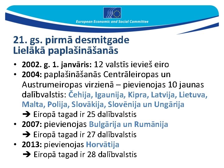 21. gs. pirmā desmitgade Lielākā paplašināšanās • 2002. g. 1. janvāris: 12 valstīs ievieš