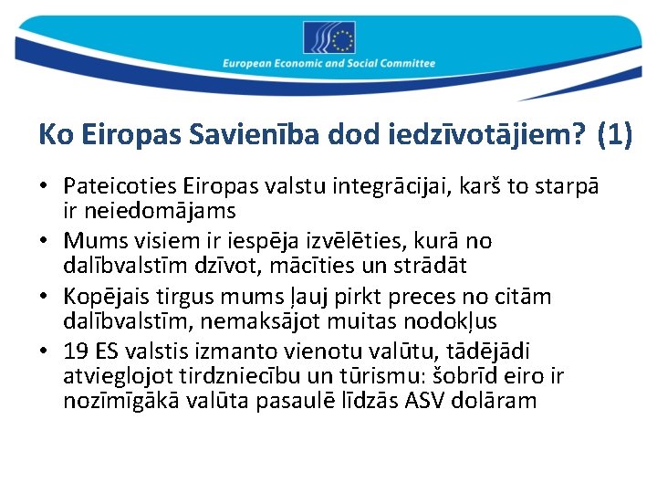 Ko Eiropas Savienība dod iedzīvotājiem? (1) • Pateicoties Eiropas valstu integrācijai, karš to starpā