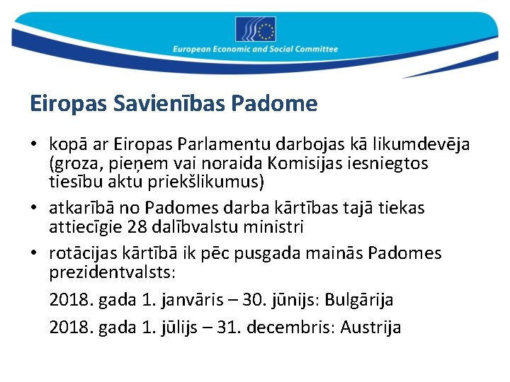 Eiropas Savienības Padome • kopā ar Eiropas Parlamentu darbojas kā likumdevēja (groza, pieņem vai