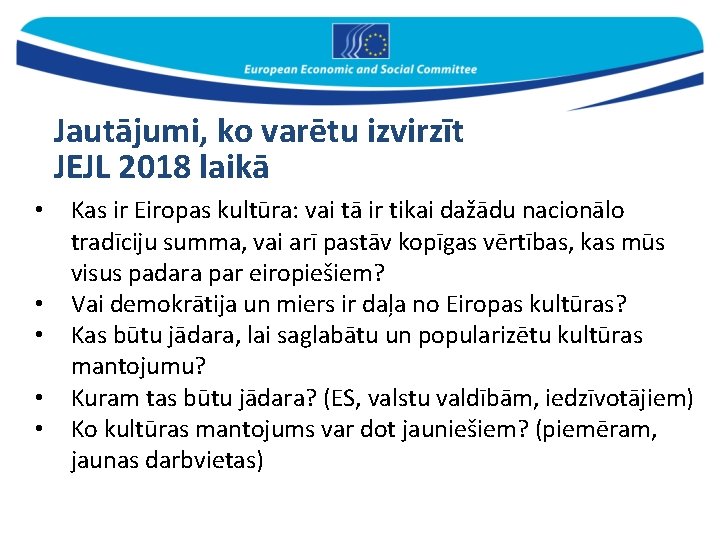 Jautājumi, ko varētu izvirzīt JEJL 2018 laikā • • • Kas ir Eiropas kultūra: