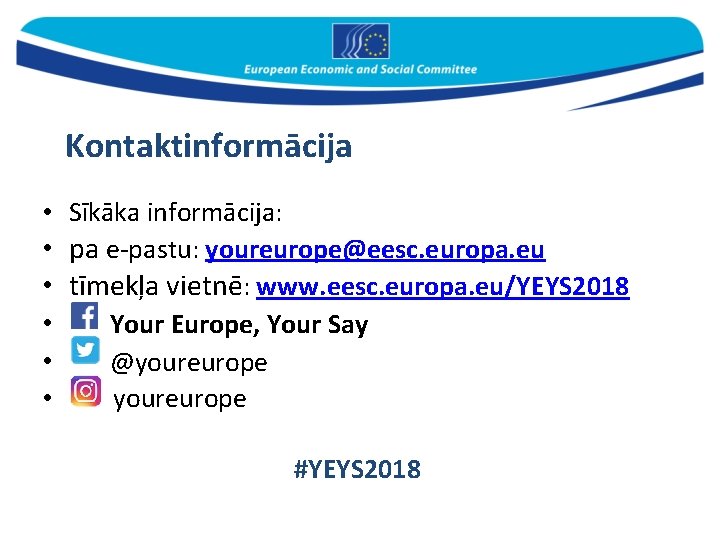 Kontaktinformācija • Sīkāka informācija: • pa e-pastu: youreurope@eesc. europa. eu • tīmekļa vietnē: www.