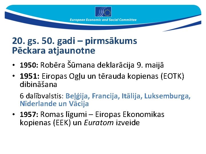 20. gs. 50. gadi – pirmsākums Pēckara atjaunotne • 1950: Robēra Šūmana deklarācija 9.