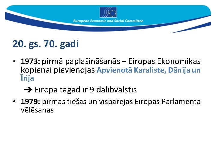 20. gs. 70. gadi • 1973: pirmā paplašināšanās – Eiropas Ekonomikas kopienai pievienojas Apvienotā