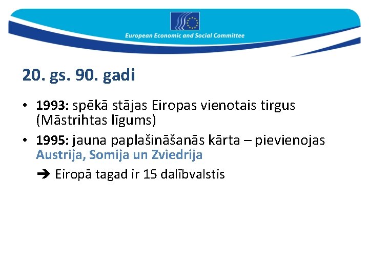 20. gs. 90. gadi • 1993: spēkā stājas Eiropas vienotais tirgus (Māstrihtas līgums) •