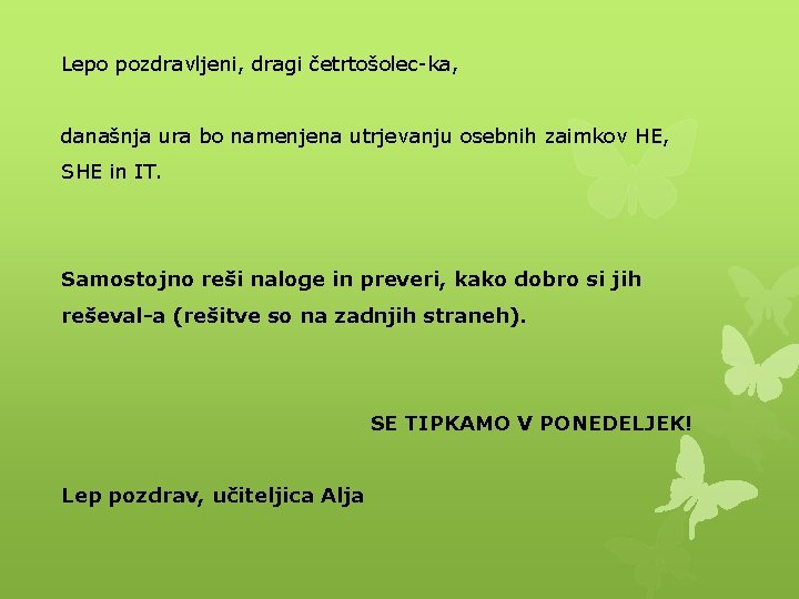 Lepo pozdravljeni, dragi četrtošolec-ka, današnja ura bo namenjena utrjevanju osebnih zaimkov HE, SHE in