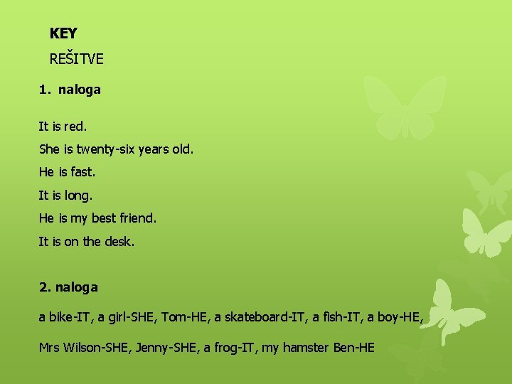 KEY REŠITVE 1. naloga It is red. She is twenty-six years old. He is