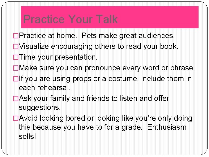 Practice Your Talk �Practice at home. Pets make great audiences. �Visualize encouraging others to Practice Your Talk �Practice at home. Pets make great audiences. �Visualize encouraging others to