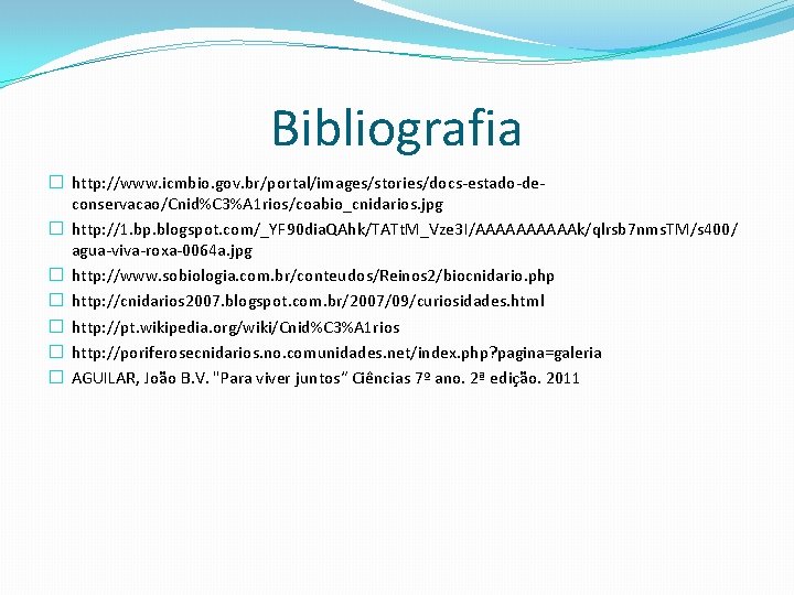 Bibliografia � http: //www. icmbio. gov. br/portal/images/stories/docs-estado-deconservacao/Cnid%C 3%A 1 rios/coabio_cnidarios. jpg � http: //1.