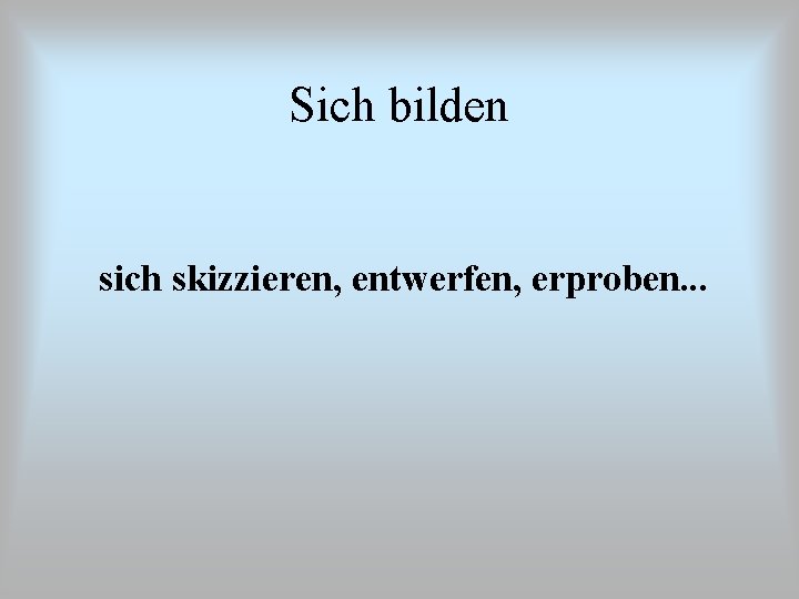 Sich bilden sich skizzieren, entwerfen, erproben. . . 