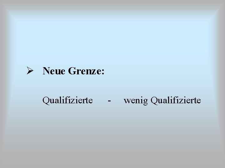 Ø Neue Grenze: Qualifizierte - wenig Qualifizierte 