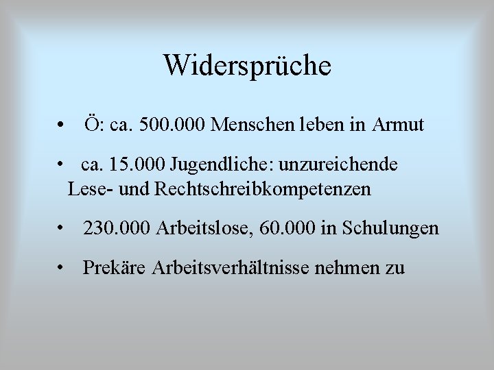 Widersprüche • Ö: ca. 500. 000 Menschen leben in Armut • ca. 15. 000