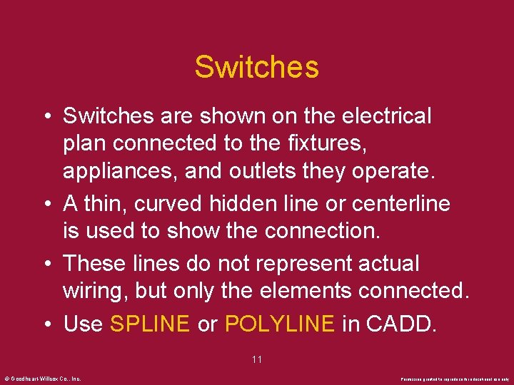 Switches • Switches are shown on the electrical plan connected to the fixtures, appliances,