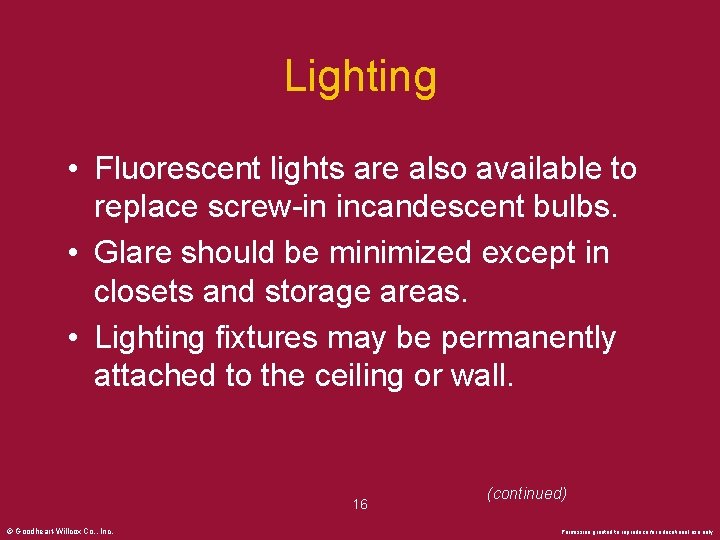 Lighting • Fluorescent lights are also available to replace screw-in incandescent bulbs. • Glare