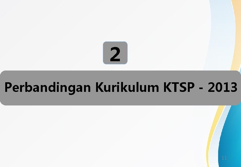 2 Perbandingan Kurikulum KTSP - 2013 11 
