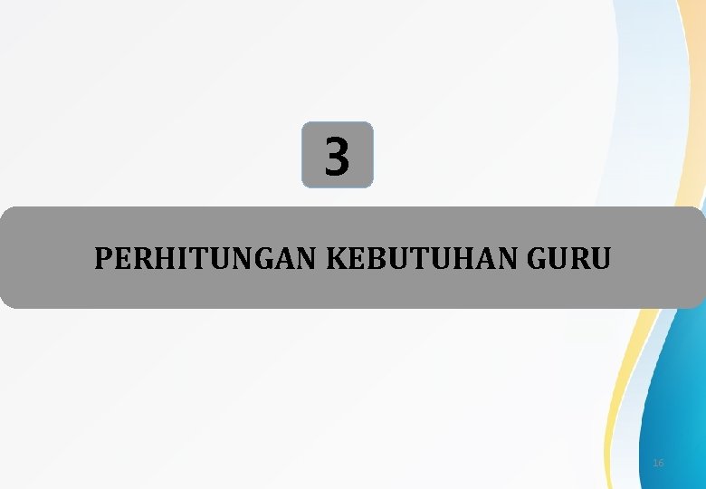 3 PERHITUNGAN KEBUTUHAN GURU 16 