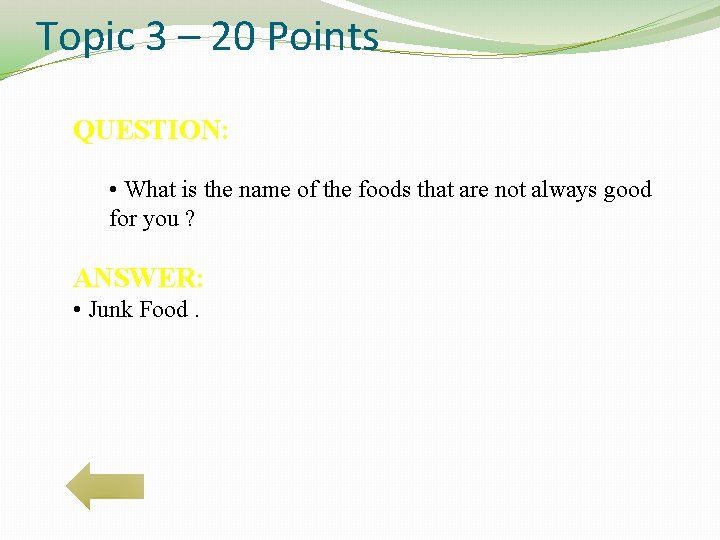 Topic 3 – 20 Points QUESTION: • What is the name of the foods